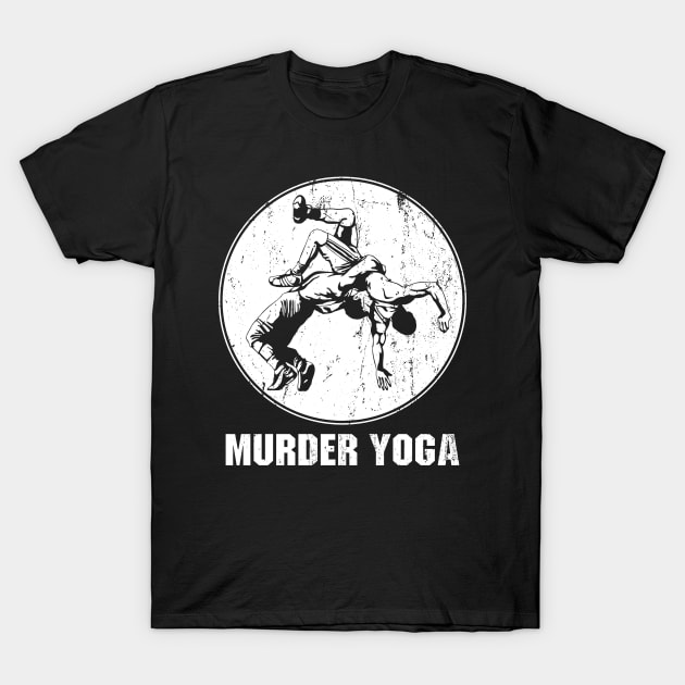 Murder Yoga - Funny Wrestling T-Shirt by Ayana's arts